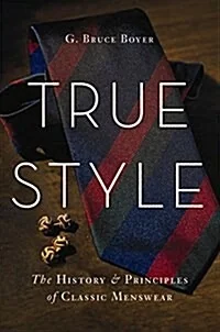 True Style by G. Bruce Boyer — the principles of classic menswear