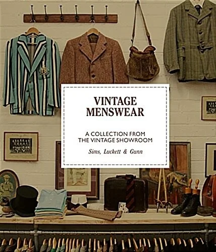 Vintage Menswear by Douglas Gunn, Roy Luckett, and Josh Sims — 100 years of menswear archive